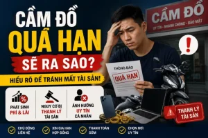 cầm đồ quá hạn sẽ ra sao?